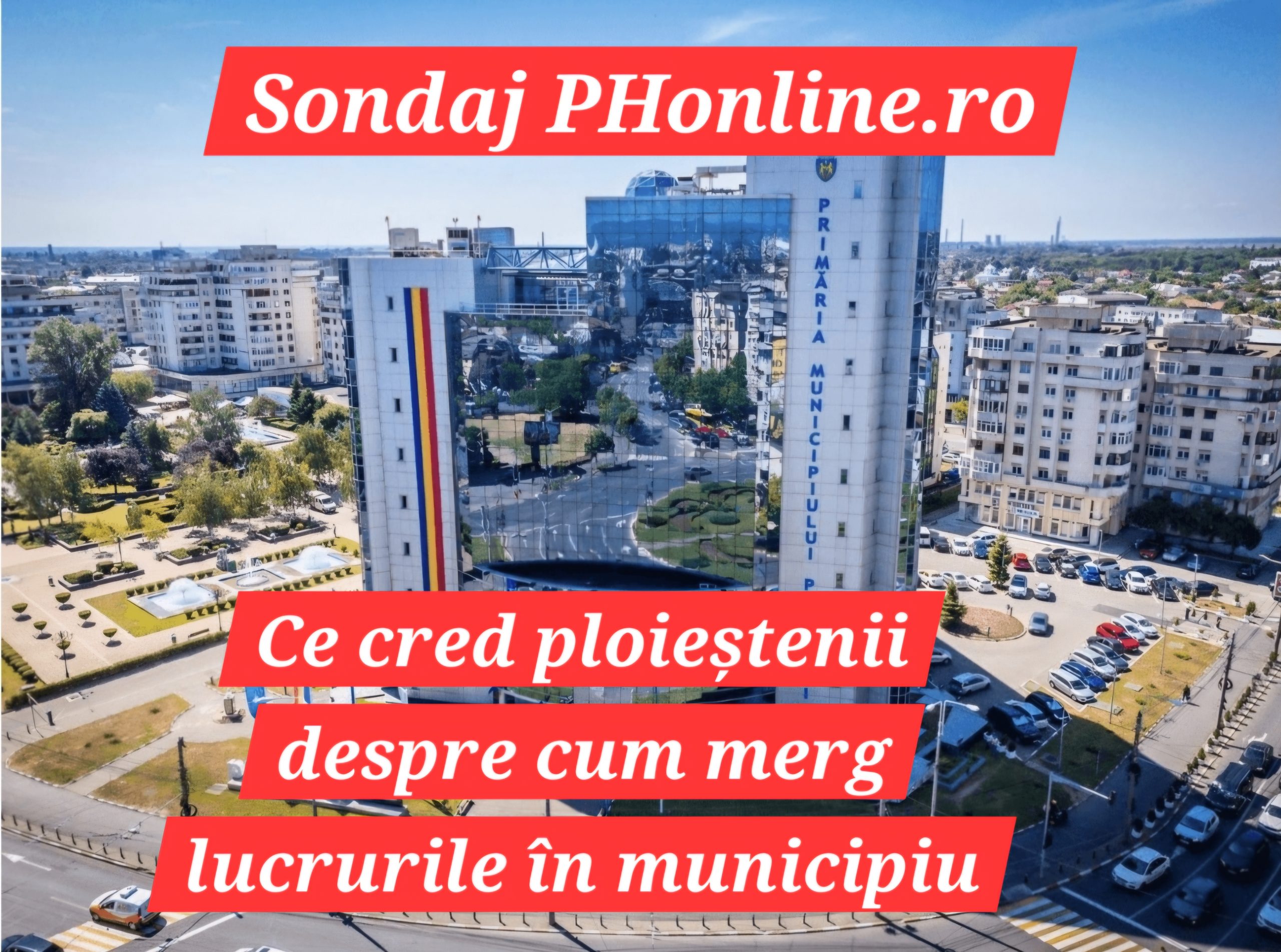 Sondaj PHonline.ro/ Ce părere au ploieștenii despre cum este administrat orașul