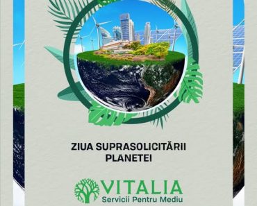 Vitalia: Ziua Suprasolicitării Planetei ar trebui să fie, pentru fiecare dintre noi, un semnal de alarmă.