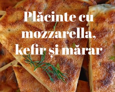 Plăcinte cu mozzarella, kefir și mărar – Rapide și delicioase Plăcinte cu mozzarella, kefir și mărar – Rapide și delicioase