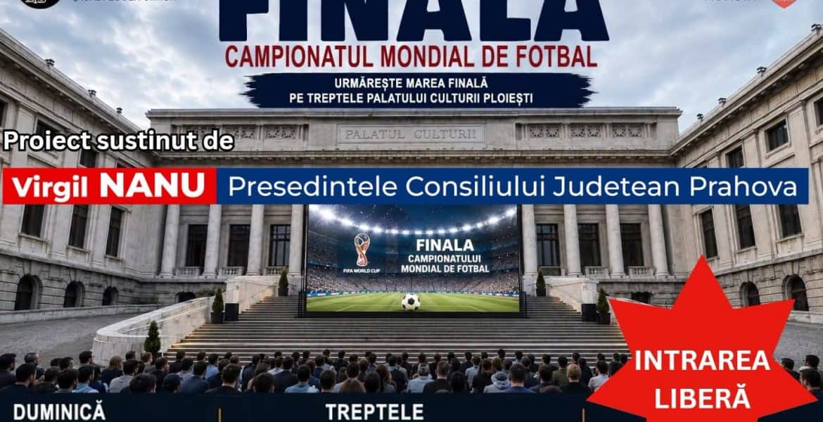 Finala Campionatului Mondial aduce mii de suporteri în centrul Ploieștiului! Meciul va fi transmis pe un ecran LED gigant. Eveniment organizat de Consiliul Județean Prahova