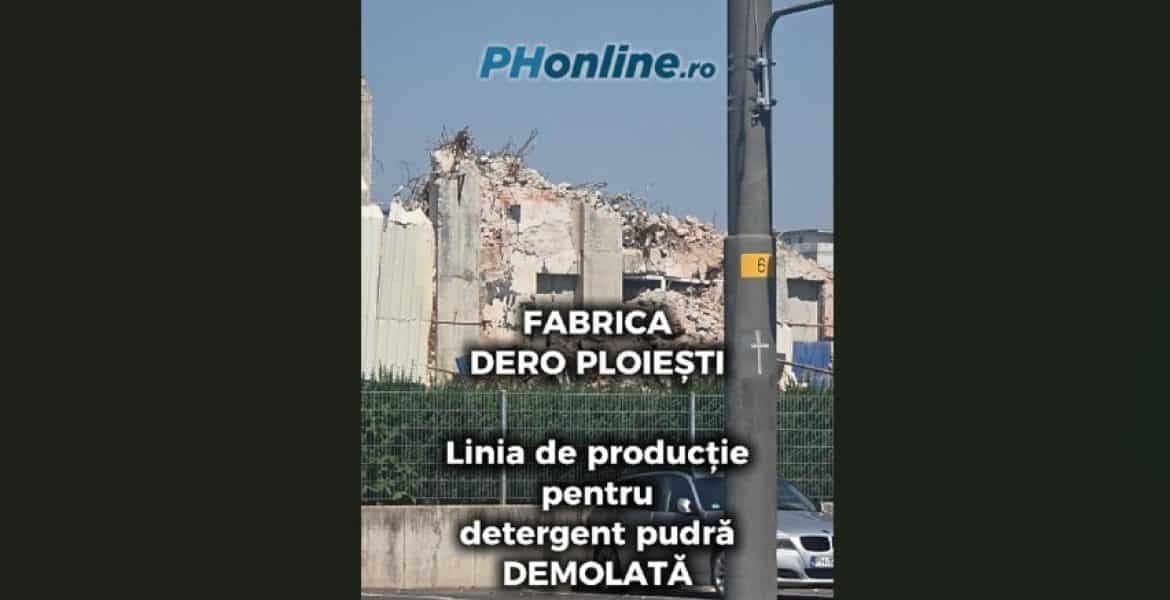 VIDEO: Fabrica de detergenți DERO Ploiești este demolată. Ce se va întâmpla în curând
