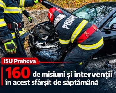 Biulanțul ISU Prahova în weekend. 160 de misiuni și intervenții, nouă accidente și nouă incendii